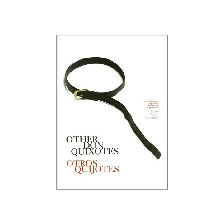 Other Don Quixotes / Otros Quijotes:  Spanish designers reinvent the character / Los diseñadores españoles reinventan el persona